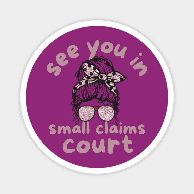See You in Small Claims Court Magnet by The WYLD Tribe