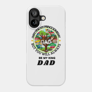 fathers day, I may find my prince someday, but you will always be my king, Dad / happy father's day Phone Case