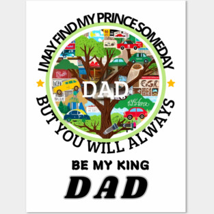 fathers day, I may find my prince someday, but you will always be my king, Dad / happy father's day Posters and Art