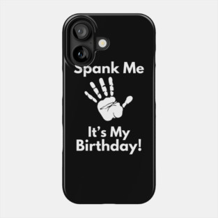 Spank Me, It's My Birthday Phone Case