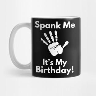 Spank Me, It's My Birthday Mug