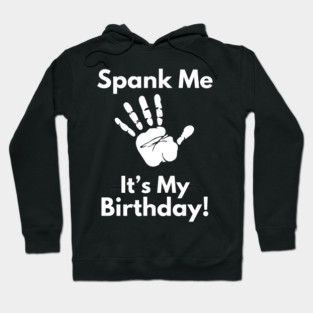 Spank Me, It's My Birthday Hoodie