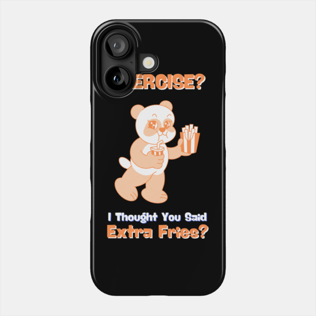 EXERCISE? I Thought You Said Extra Fries Phone Case by MakerMind8.2