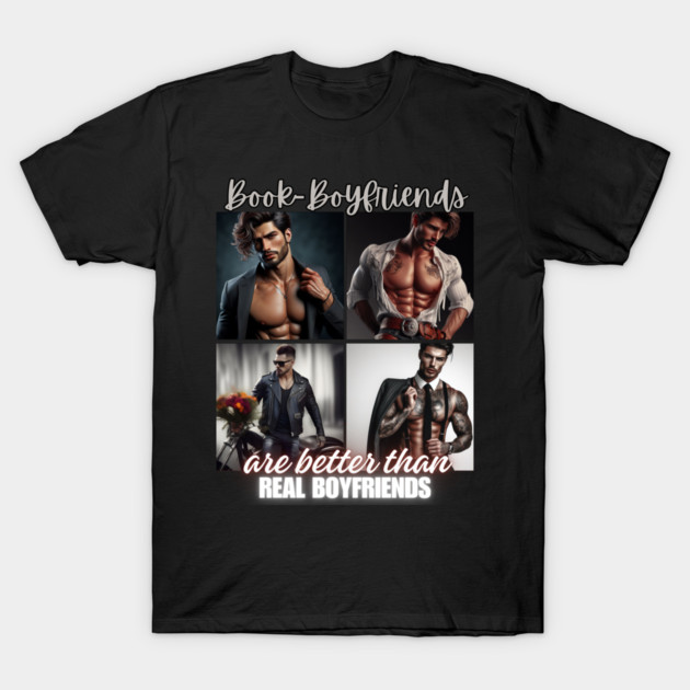 Book Boyfriends Are Better Than Real Boyfriends v2 T-Shirt by GeekGirlsBazaar