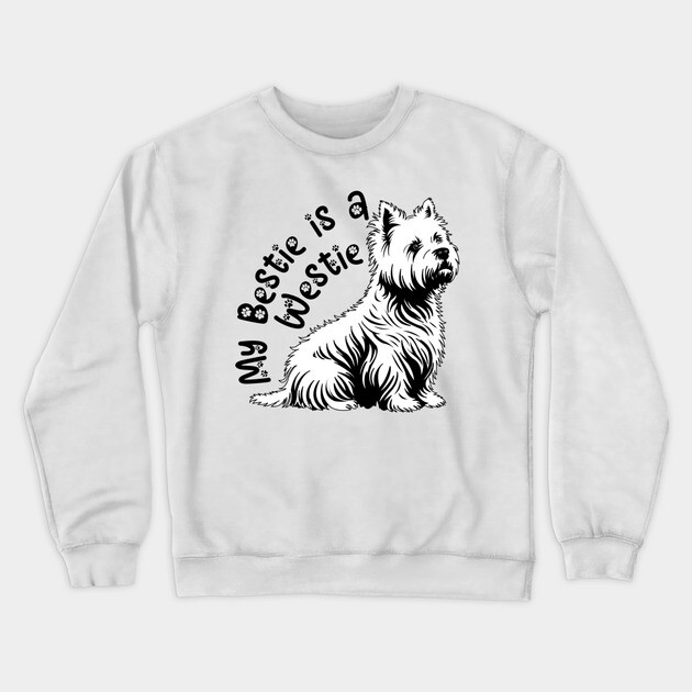 My Bestie is a Westie! Crewneck Sweatshirt by DickinsonDesign
