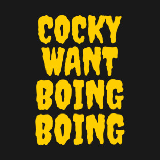 Cocky want boing boing T-Shirt