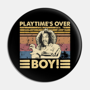 Play Time's Over Boy! Pin