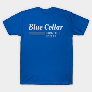 Blue Collar From The Holler T-Shirt
