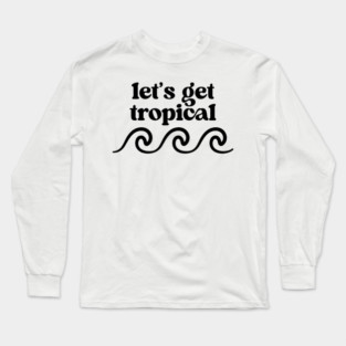 Let’s Get Tropical V2 Long Sleeve T-Shirt