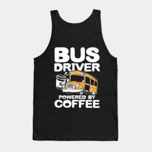 Bus Driver Powered By Coffee Tank Top