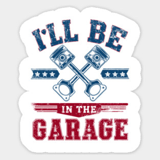 I'll Be in The Garage Father's day Magnet