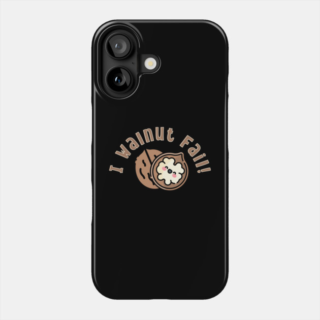 I Walnut Fail pun Phone Case by HolidayBug