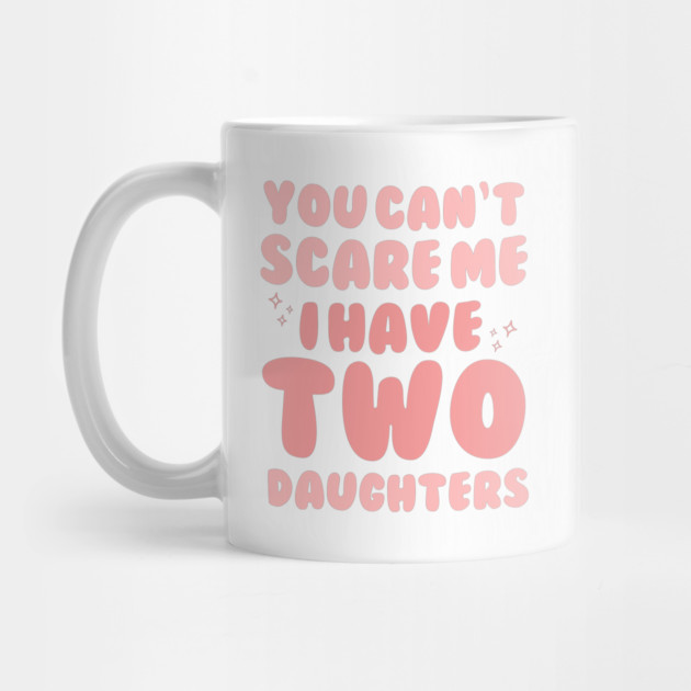 You Cant Scare Me I Have Two Daughters by The WYLD Tribe