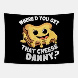 Where'd Ya Get That Cheese Danny Shane Gillis Grilled Cheese Tapestry