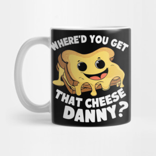 Where'd Ya Get That Cheese Danny Shane Gillis Grilled Cheese Mug