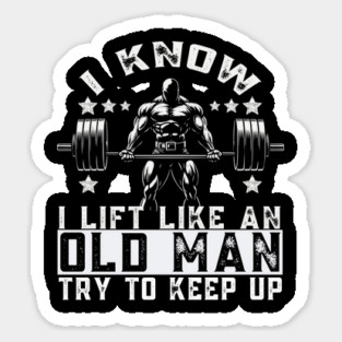 I Know I Lift Like An Old Man Try To Keep Up Funny Gym Magnet
