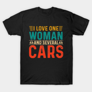 I Love One Woman And Several Cars T-Shirt