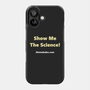Show Me The Science! Phone Case