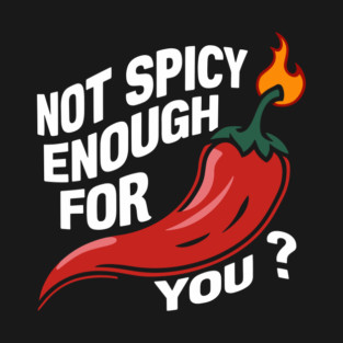Not Spicy Enough Flaming Chili Foodie Challenge T-Shirt