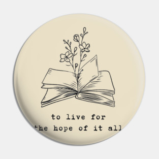 To live for the hope of it all - August Pin
