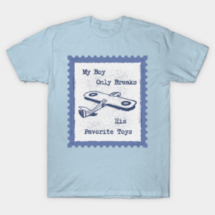 My boy only breaks his favorite toys T-Shirt