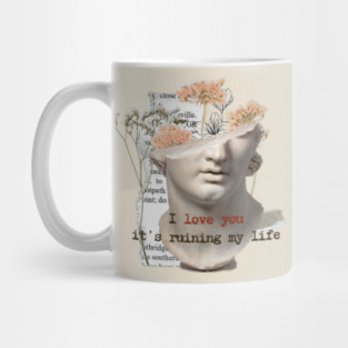 I love you, it's ruining my life Mug