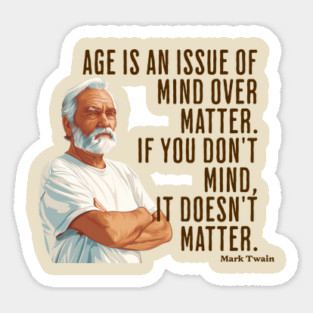 Age is an Issue of Mind over Matter Sticker