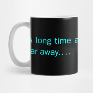 A Long Time Ago In A Galaxy Far Far Away Mug
