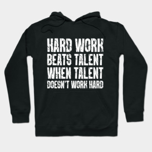 Hard Work Beats Talent When Talent Doesn’t Work Hard Hoodie