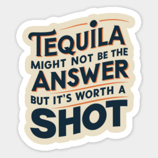 Tequila Shot Worth a Try Drinking Humor Pun Sticker