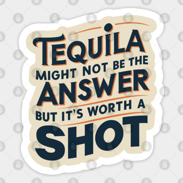 Tequila Shot Worth a Try Drinking Humor Pun Sticker by Anticorporati