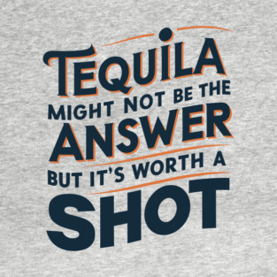 Tequila Shot Worth a Try Drinking Humor Pun T-Shirt