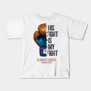 His Fight is my Fight Bladder Cancer Awareness | Motivational quotes Kids T-Shirt