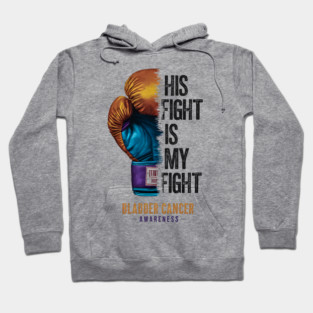 His Fight is my Fight Bladder Cancer Awareness | Motivational quotes Hoodie