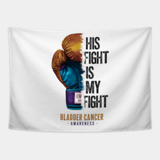 His Fight is my Fight Bladder Cancer Awareness | Motivational quotes Tapestry
