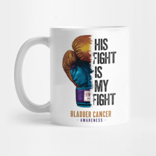 His Fight is my Fight Bladder Cancer Awareness | Motivational quotes Mug