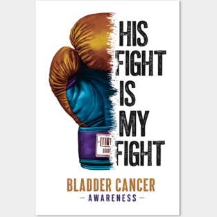 His Fight is my Fight Bladder Cancer Awareness | Motivational quotes Posters and Art