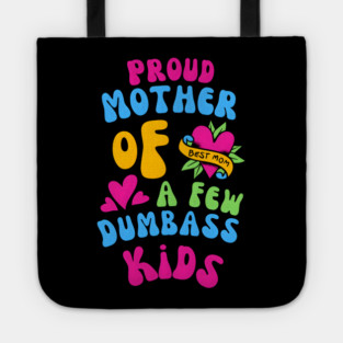 Proud Mother Of A Few Dumbass Kids Funny Tote