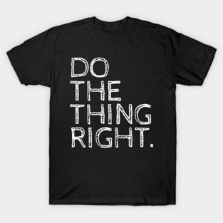 Do the thing right T-Shirt