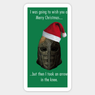 I was going to wish you a Merry Christmas, but then I took an arrow in the knee Sticker
