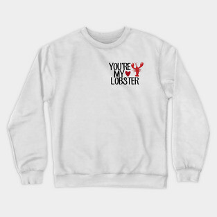 “You’re My Lobster.” Crewneck Sweatshirt