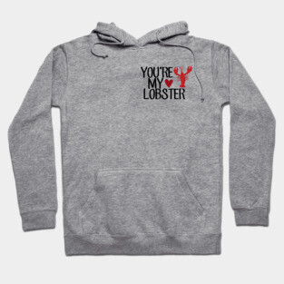 “You’re My Lobster.” Hoodie
