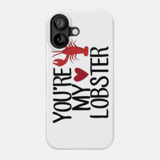 “You’re My Lobster.” Phone Case
