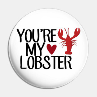 “You’re My Lobster.” Pin