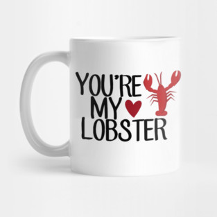 “You’re My Lobster.” Mug