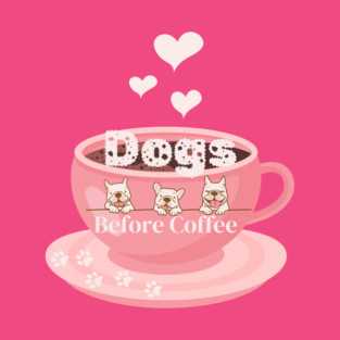 Dogs Before Coffee T-Shirt