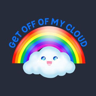 Get Off Of My Cloud T-Shirt