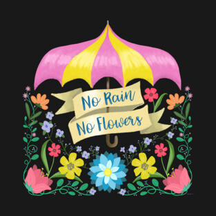 No Rain No Flowers T-Shirt