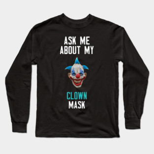 Ask Me About My Clown Mask Long Sleeve T-Shirt