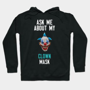 Ask Me About My Clown Mask Hoodie